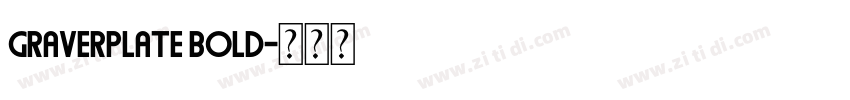 Graverplate Bold字体转换 Graverplate Bold字体转换